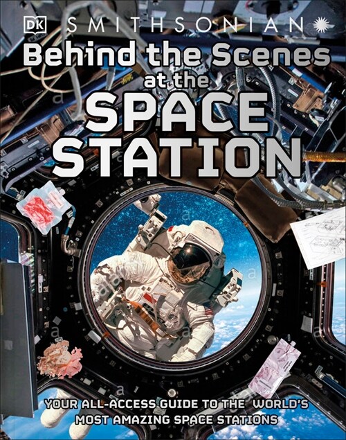 Behind the Scenes at the Space Stations: Your All Access Guide to the Worlds Most Amazing Space Station (Hardcover)