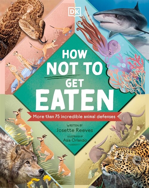 How Not to Get Eaten: More Than 75 Incredible Animal Defenses (Hardcover)