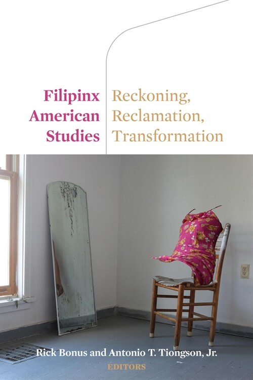Filipinx American Studies: Reckoning, Reclamation, Transformation (Hardcover)