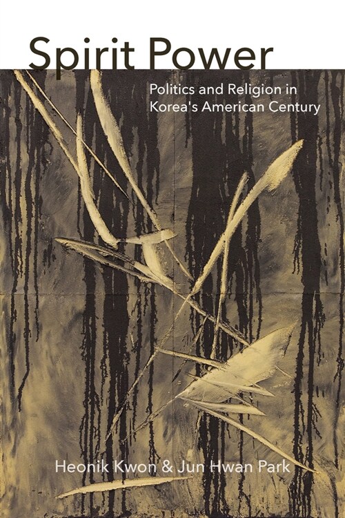 Spirit Power: Politics and Religion in Koreas American Century (Hardcover)