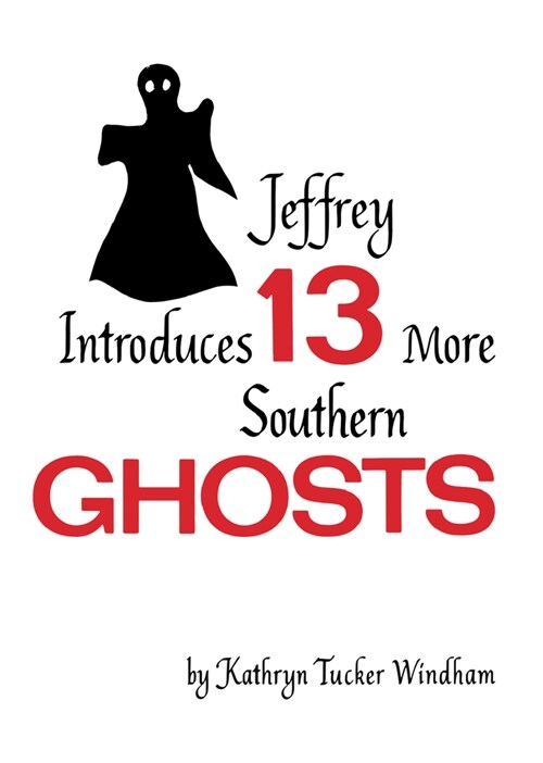 Jeffrey Introduces Thirteen More Southern Ghosts: Commemorative Edition (Paperback, First Edition)