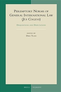 Peremptory norms of general international law (jus cogens) : disquisitions and disputations