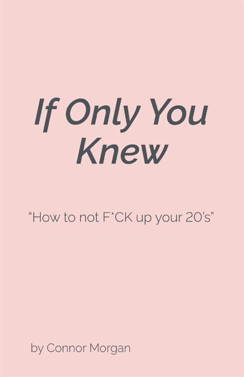 If Only You Knew: How to Not F*ck Up Your 20s (Paperback)