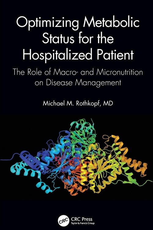 Optimizing Metabolic Status for the Hospitalized Patient : The Role of Macro- and Micronutrition on Disease Management (Paperback)