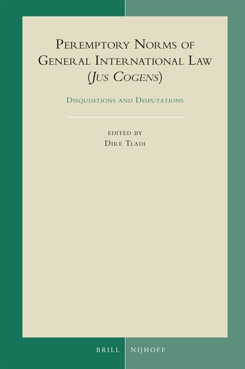 Peremptory Norms of General International Law (Jus Cogens): Disquisitions and Disputations (Hardcover)