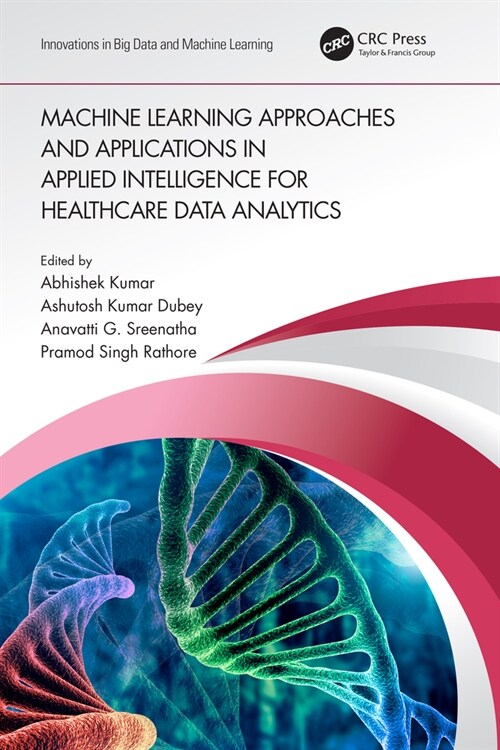 Machine Learning Approaches and Applications in Applied Intelligence for Healthcare Data Analytics (Hardcover)