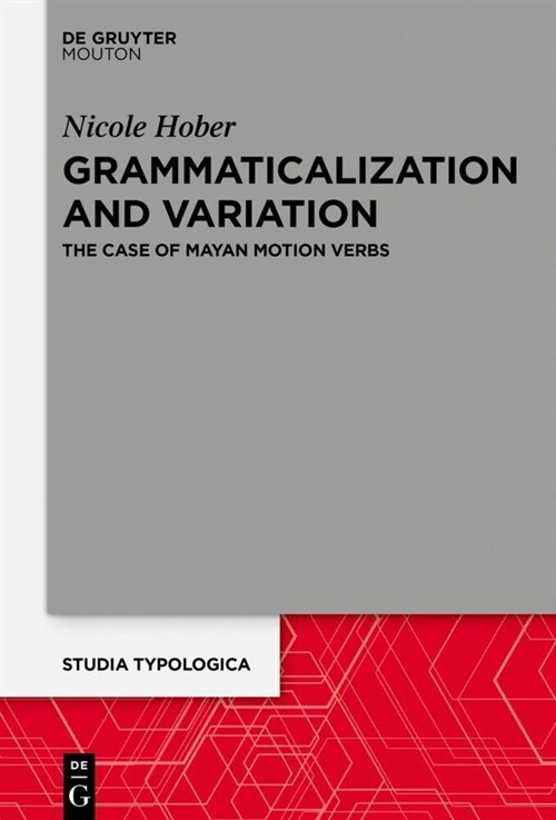 Grammaticalization and Variation: The Case of Mayan Motion Verbs (Hardcover)