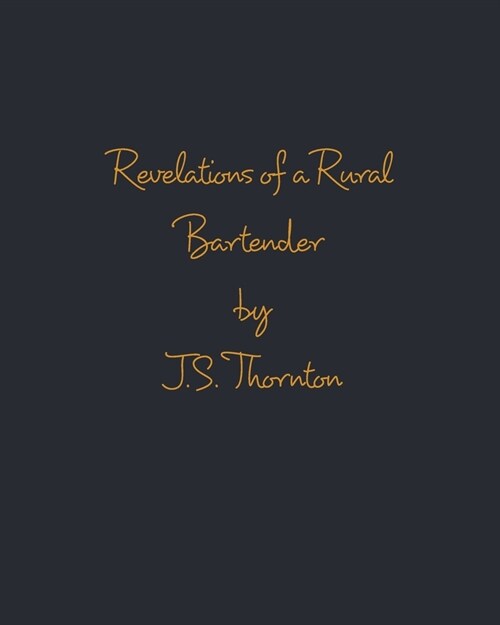 Revelations of a Rural Bartender: Volume One (Paperback)