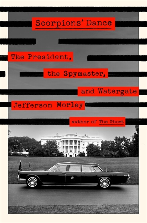 Scorpions Dance: The President, the Spymaster, and Watergate (Hardcover)