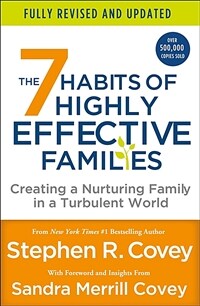 The 7 Habits of Highly Effective Families (Fully Revised and Updated): Creating a Nurturing Family in a Turbulent World (Paperback)