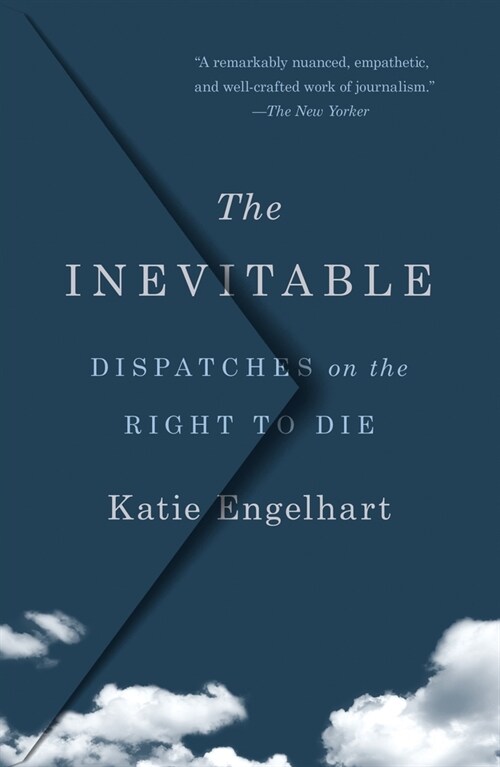 The Inevitable: Dispatches on the Right to Die (Paperback)