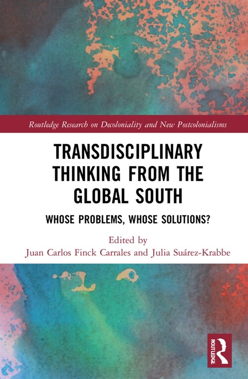 Transdisciplinary Thinking from the Global South : Whose Problems, Whose Solutions? (Hardcover)