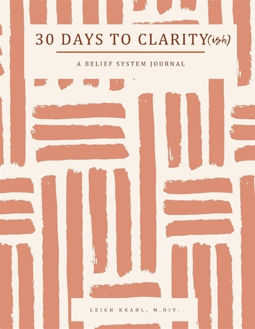 30 Days to Clarity(ish): A Belief System Journal (Paperback)