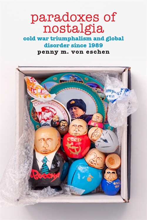 Paradoxes of Nostalgia: Cold War Triumphalism and Global Disorder Since 1989 (Hardcover)