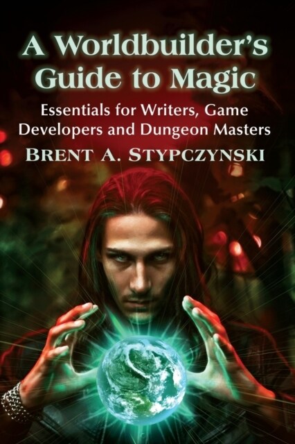 A Worldbuilders Guide to Magic: Essentials for Writers, Game Developers and Dungeon Masters (Paperback)