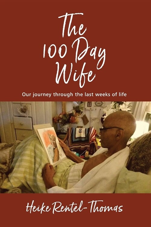 The 100 Day Wife: Our journey through the last weeks of life (Paperback)