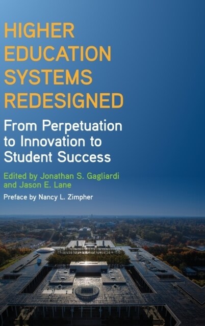 Higher Education Systems Redesigned: From Perpetuation to Innovation to Student Success (Hardcover)