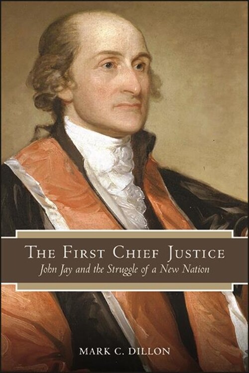 The First Chief Justice: John Jay and the Struggle of a New Nation (Hardcover)