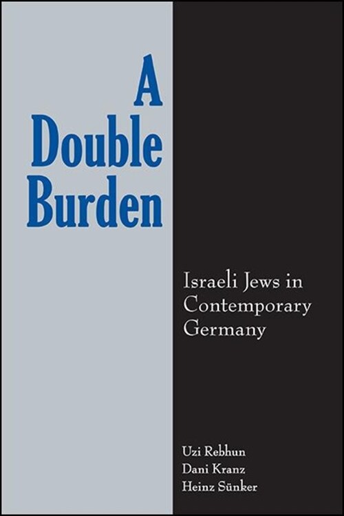 A Double Burden: Israeli Jews in Contemporary Germany (Hardcover)