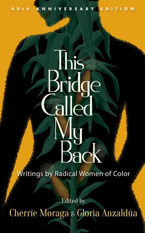 This Bridge Called My Back, Fortieth Anniversary Edition: Writings by Radical Women of Color (Paperback, 40, Anniversary)