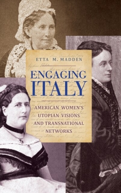 Engaging Italy: American Womens Utopian Visions and Transnational Networks (Hardcover)