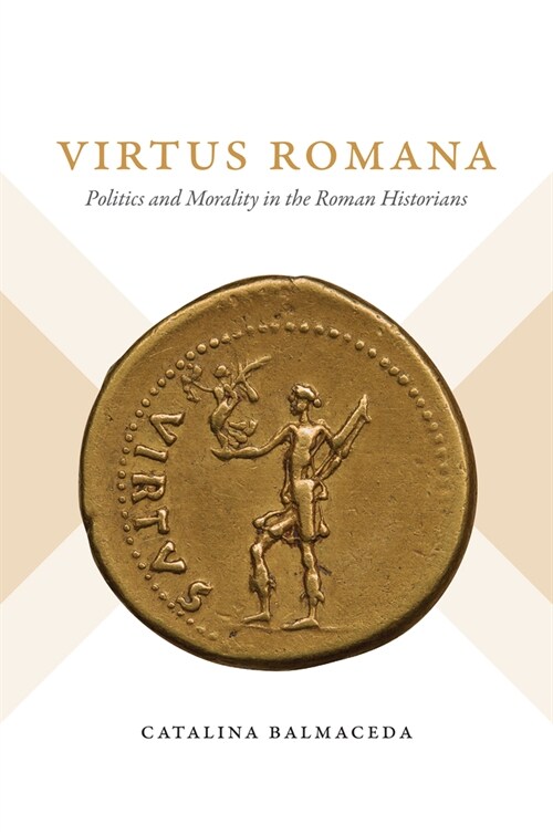 Virtus Romana: Politics and Morality in the Roman Historians (Paperback)