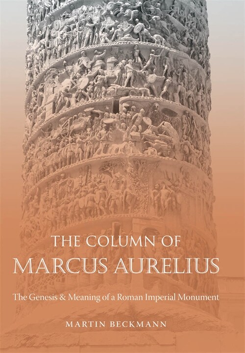 The Column of Marcus Aurelius: The Genesis & Meaning of a Roman Imperial Monument (Paperback)