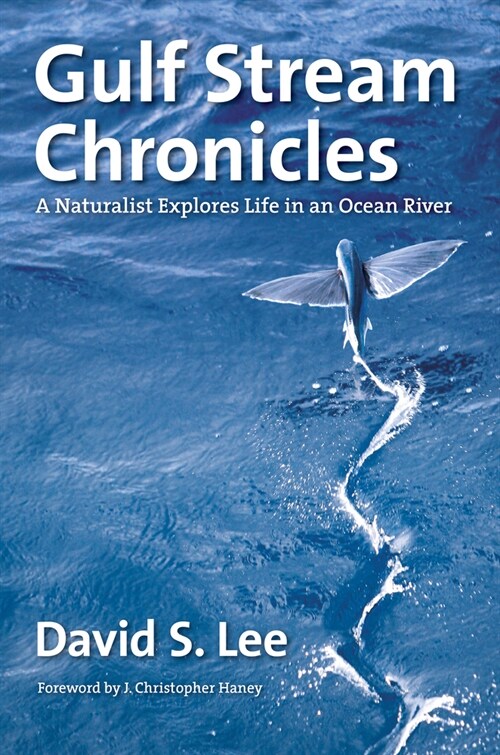 Gulf Stream Chronicles: A Naturalist Explores Life in an Ocean River (Paperback)
