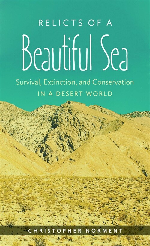 Relicts of a Beautiful Sea: Survival, Extinction, and Conservation in a Desert World (Paperback)