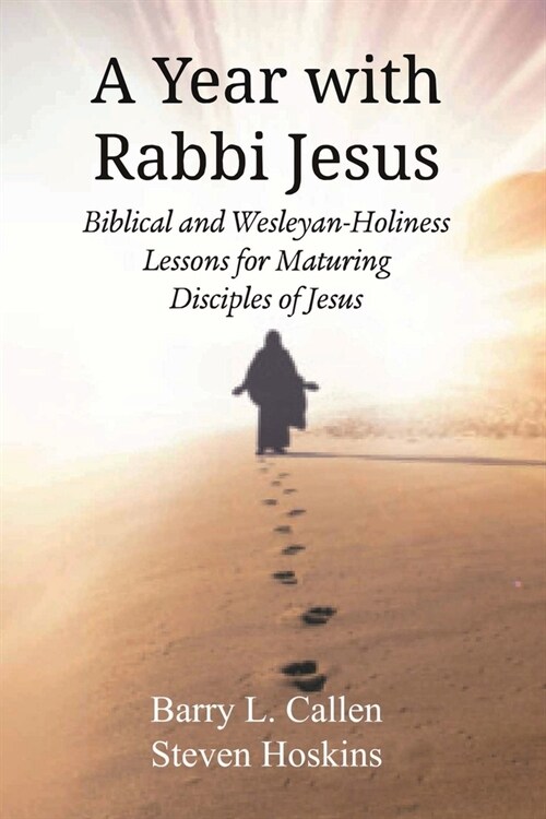 A Year with Rabbi Jesus: Biblical and Wesleyan-Holiness Lessons for Maturing Disciples of Jesus (Paperback)