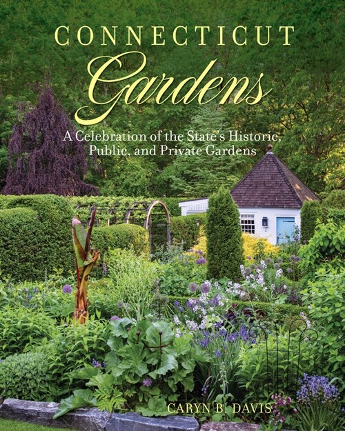 Connecticut Gardens: A Celebration of the States Historic, Public, and Private Gardens (Hardcover)