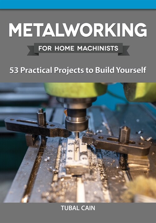 Metalworking for Home Machinists: 53 Practical Projects to Build Yourself (Paperback)