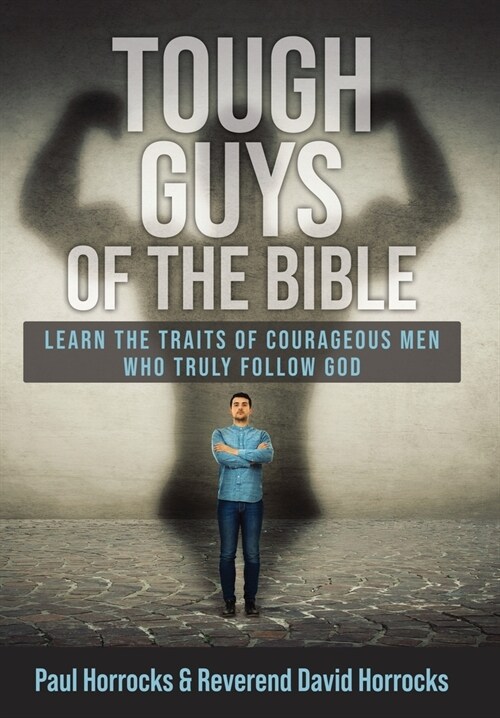 Tough Guys of the Bible: Learn the Traits of Courageous Men Who Truly Follow God (Hardcover)