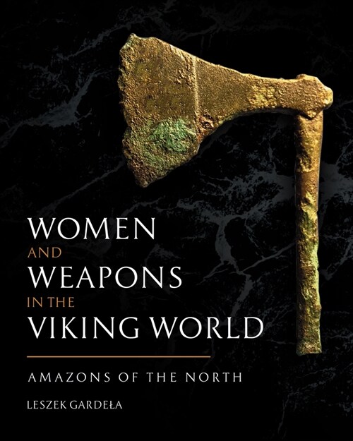 Women and Weapons in the Viking World: Amazons of the North (Hardcover)