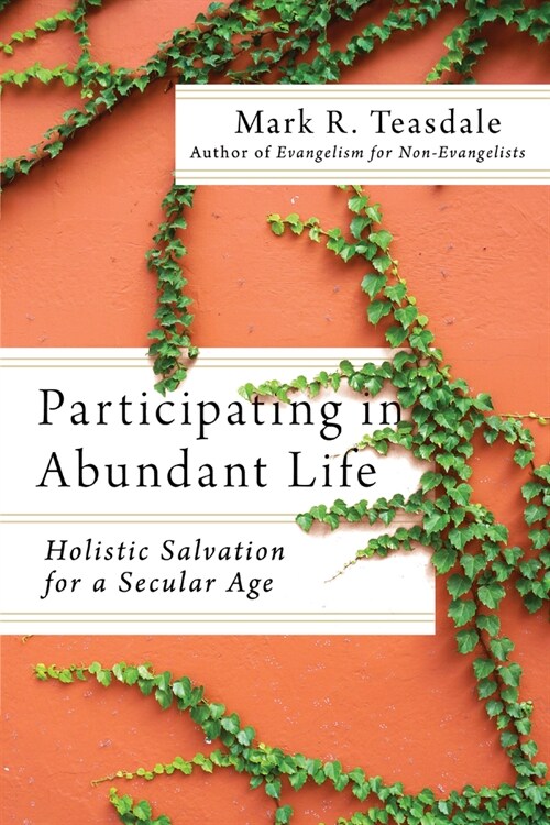 Participating in Abundant Life: Holistic Salvation for a Secular Age (Paperback)