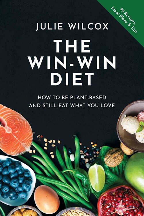 The Win-Win Diet: How to Be Plant-Based and Still Eat What You Love (Paperback)