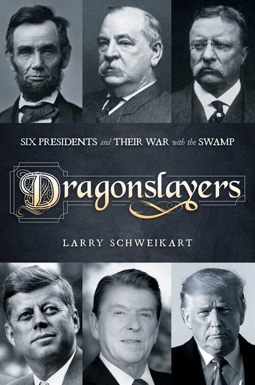 Dragonslayers: Six Presidents and Their War with the Swamp (Hardcover)