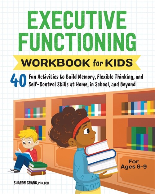Executive Functioning Workbook for Kids: 40 Fun Activities to Build Memory, Flexible Thinking, and Self-Control Skills at Home, in School, and Beyond (Paperback)