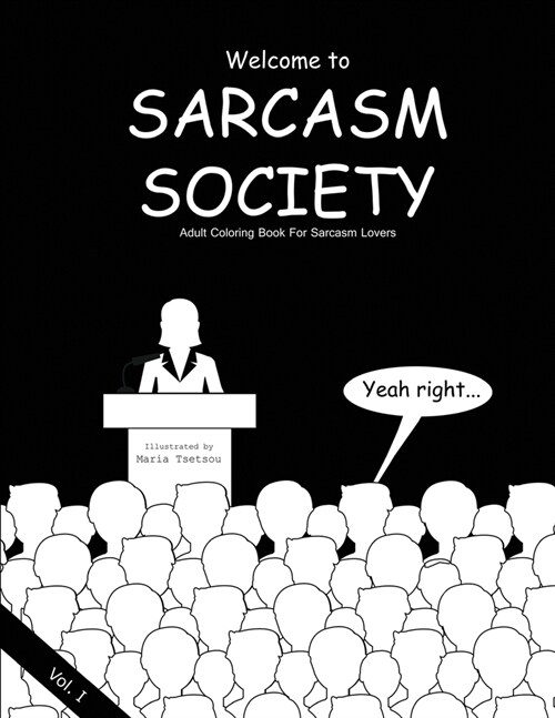 Sarcasm Society - Vol.1: Adult Coloring Book For Sarcasm Lovers (Paperback)