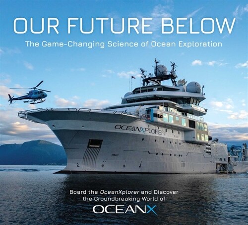 Our Future Below: The Game-Changing Science of Ocean Exploration (Hardcover)