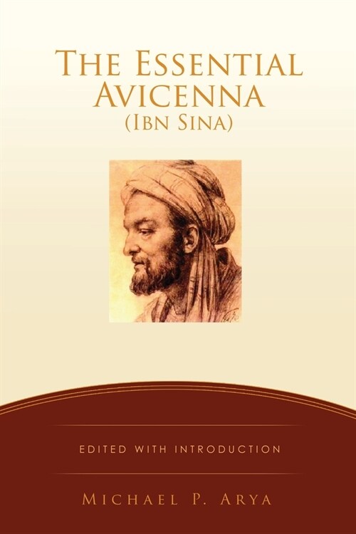 The Essential Avicenna (Ibn Sina): Edited with Introduction MICHAEL P. ARYA (Paperback)