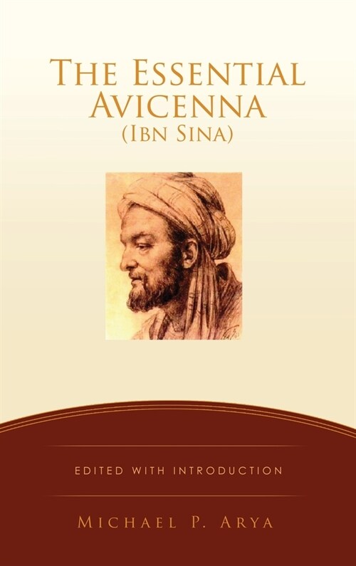 The Essential Avicenna (Ibn Sina): Edited with Introduction MICHAEL P. ARYA (Hardcover)