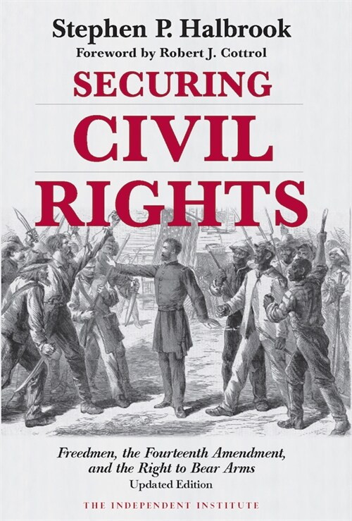 Securing Civil Rights: Freedmen, the Fourteenth Amendment, and the Right to Bear Arms (Paperback, Updated)