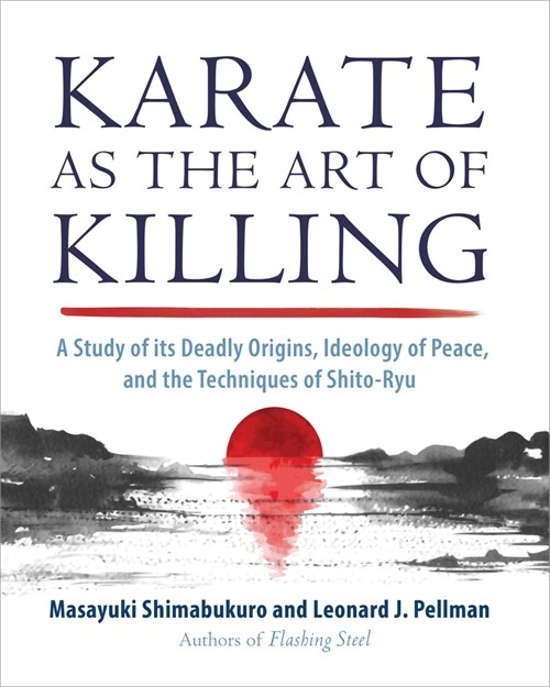 Karate as the Art of Killing: A Study of Its Deadly Origins, Ideology of Peace, and the Techniques of Shito-Ry U (Paperback)