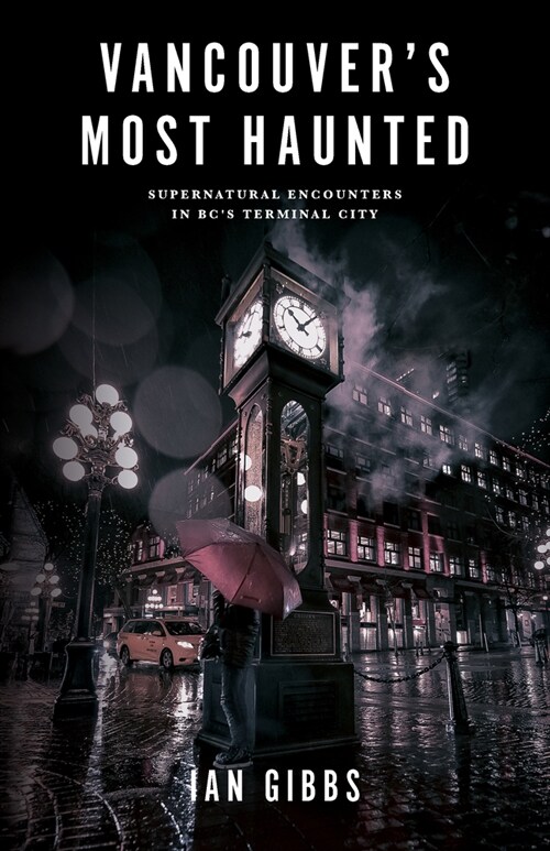 Vancouvers Most Haunted: Supernatural Encounters in Bcs Terminal City (Paperback)