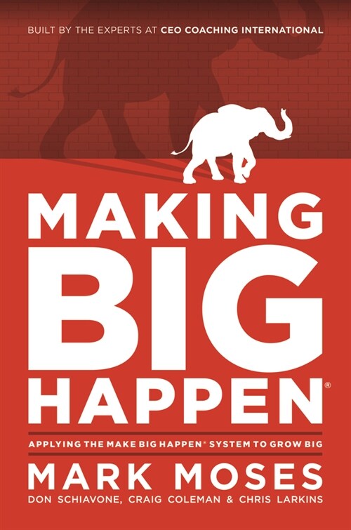 Making Big Happen: Applying the Make Big Happen System to Grow Big (Hardcover)