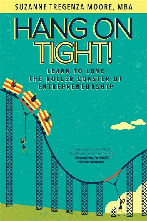 Hang on Tight!: Learn to Love the Roller Coaster of Entrepreneurship (Paperback)