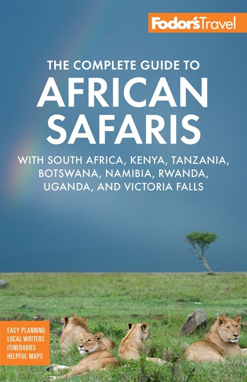 Fodors the Complete Guide to African Safaris: With South Africa, Kenya, Tanzania, Botswana, Namibia, Rwanda, Uganda, and Victoria Falls (Paperback)