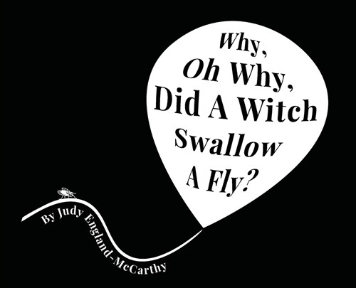 Why, Oh Why, Did A Witch Swallow a Fly (Hardcover)