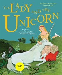 (The) lady and the unicorn : a mythical adventure inspired by the Unicorn tapestries 